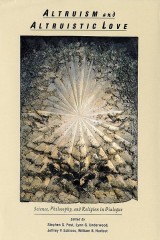 Altruism and Altruistic Love: Science, Philosophy and Religion in Dialogue
