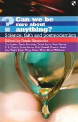 Can We Be Sure About Anything? Science, Faith and Postmodernism