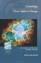 Cosmology from Alpha to Omega: Theology and Science in Creative Mutual Interaction (Collected Writings in Theology and Science 1983-2003)