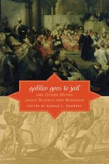 Galileo Goes to Jail and other Myths about Science and Religion