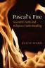 Pascal’s Fire: Scientific Faith and Religious Understanding