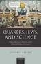 Quakers, Jews and Science: Religious Responses to Modernity and the Sciences in Britain, 1650-1900