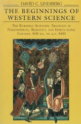 The Beginnings of Western Science: The European Scientific Tradition in Philosophical, Religious and Institutional Context,  600 B.C. to A.D. 1450