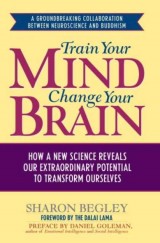 Train Your Mind, Change Your Brain: How a New Science Reveals Our Extraordinary Potential to Transform Ourselves
