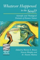 Whatever Happened to the Soul: Scientific and Theological Portraits of Human Nature (Theology and the Sciences)