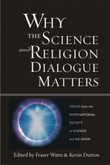 Why the Science and Religion Dialogue Matters: Voices from the International Society of Science and Religion